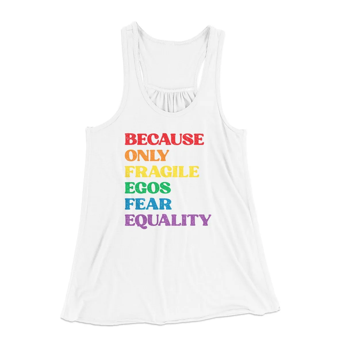 Because Only Fragile Egos Fear Equality Women's Flowey Tank Top