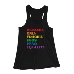 Because Only Fragile Egos Fear Equality Women's Flowey Tank Top