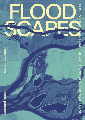 Floodscapes: Contemporary Landscape Strategies In Times Of Climate Change