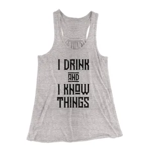 I Drink and I Know Things Women's Flowey Tank Top