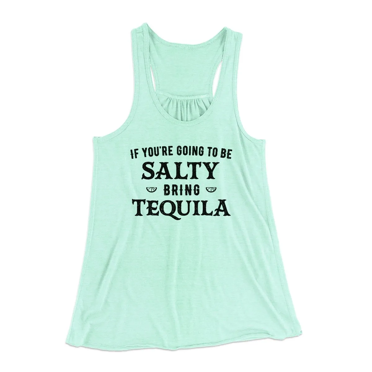 If You're Going To Be Salty, Bring Tequila Women's Flowey Tank Top