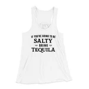 If You're Going To Be Salty, Bring Tequila Women's Flowey Tank Top