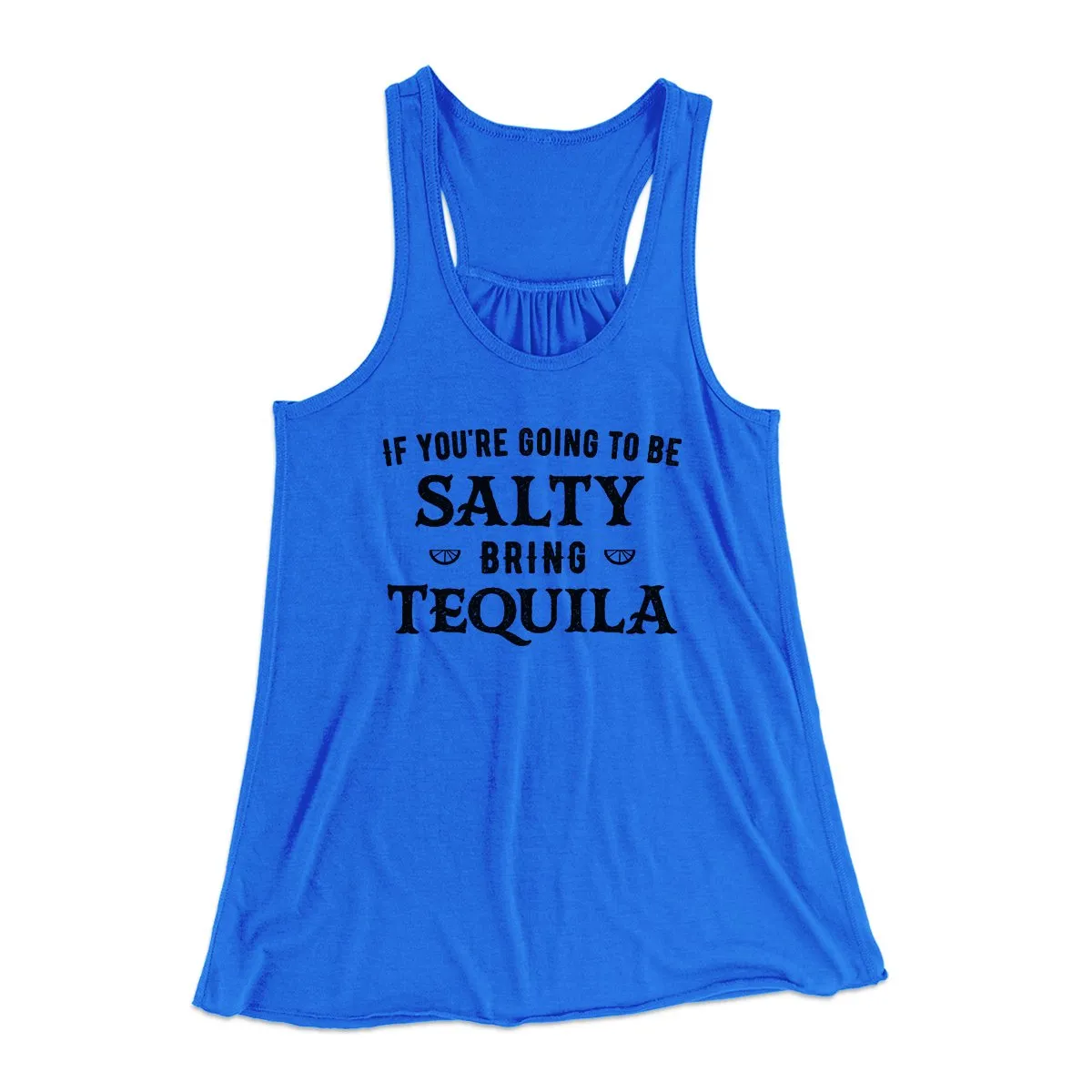 If You're Going To Be Salty, Bring Tequila Women's Flowey Tank Top