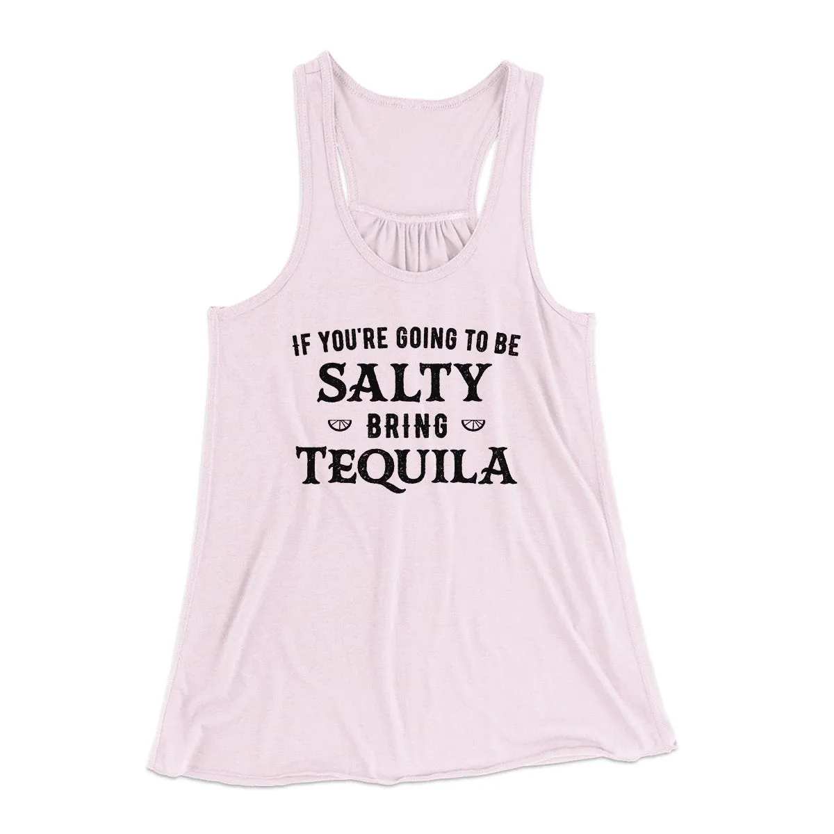 If You're Going To Be Salty, Bring Tequila Women's Flowey Tank Top