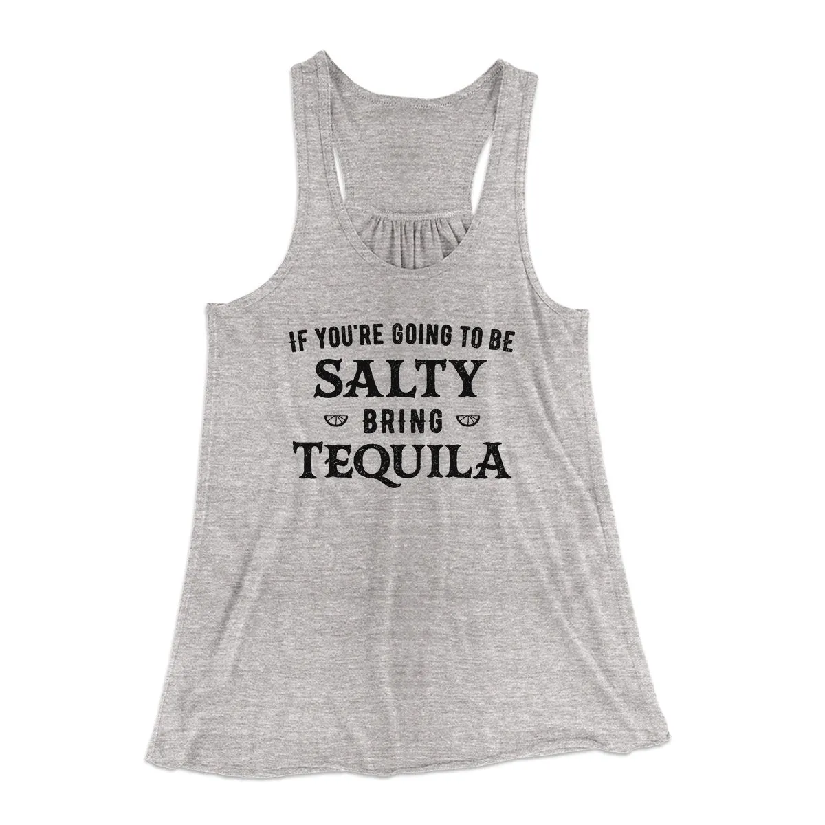 If You're Going To Be Salty, Bring Tequila Women's Flowey Tank Top