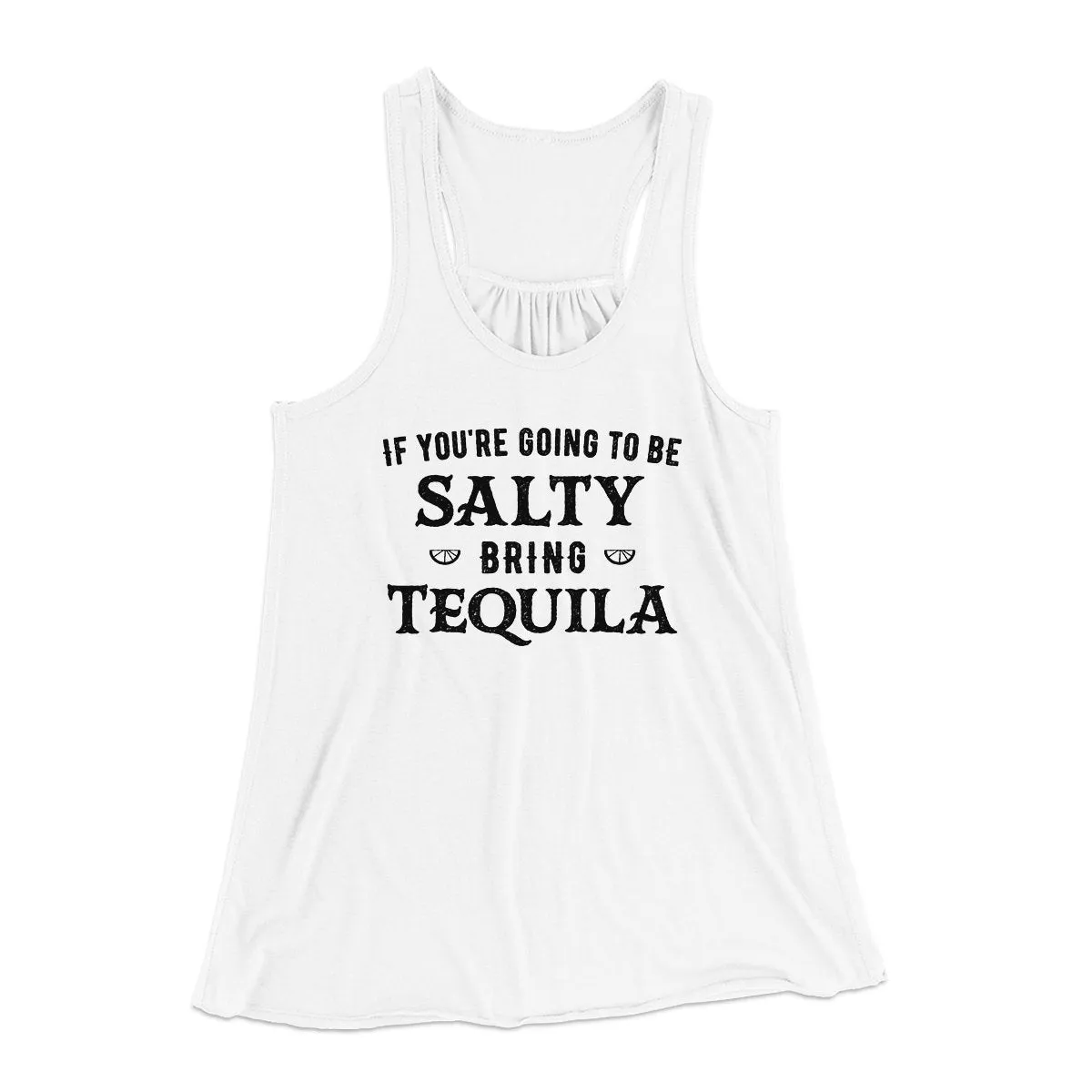 If You're Going To Be Salty, Bring Tequila Women's Flowey Tank Top
