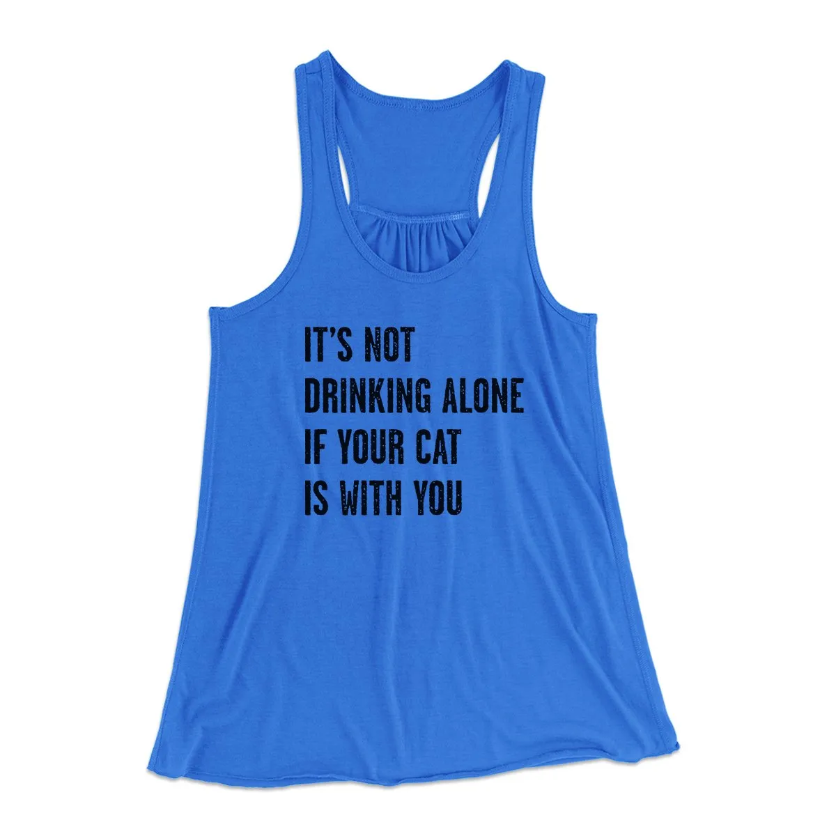 It's Not Drinking Alone If Your Cat Is With You Women's Flowey Tank Top