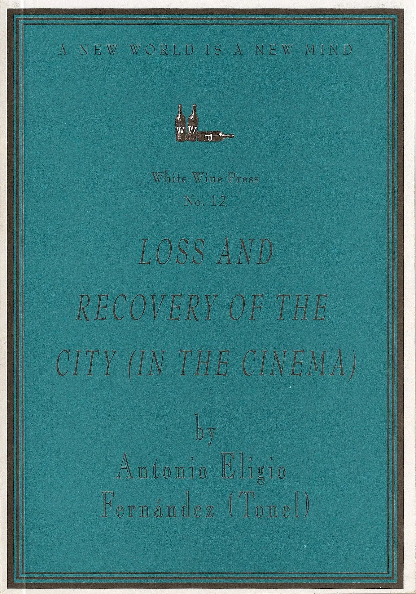 Loss and Recovery of the City (in the Cinema) by Antonio Eligio Fernandez (Tonel) [White Wine Press No. 12]