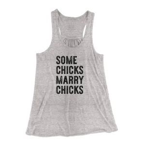 Some Chicks Marry Chicks Women's Flowey Tank Top
