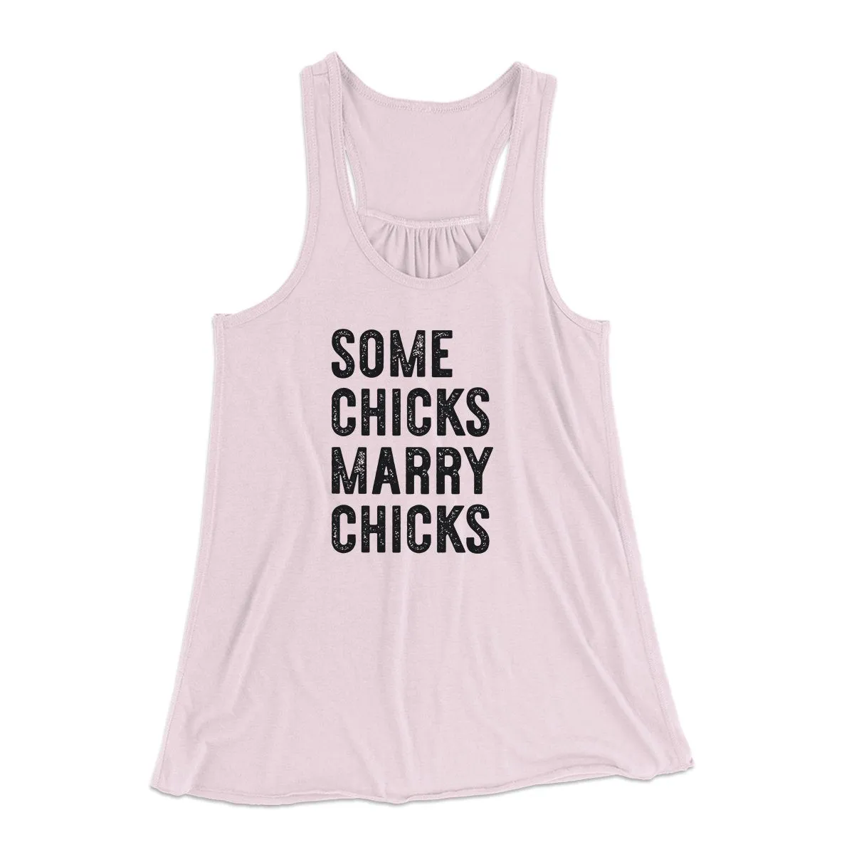 Some Chicks Marry Chicks Women's Flowey Tank Top