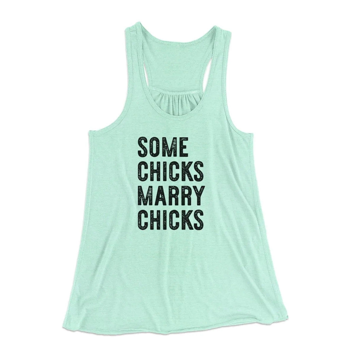 Some Chicks Marry Chicks Women's Flowey Tank Top