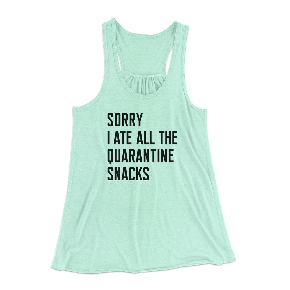Sorry I Ate All The Quarantine Snacks Women's Flowey Tank Top