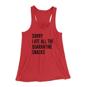 Sorry I Ate All The Quarantine Snacks Women's Flowey Tank Top