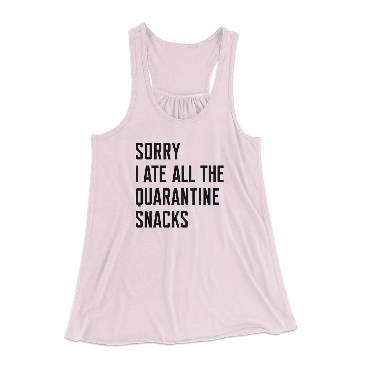 Sorry I Ate All The Quarantine Snacks Women's Flowey Tank Top