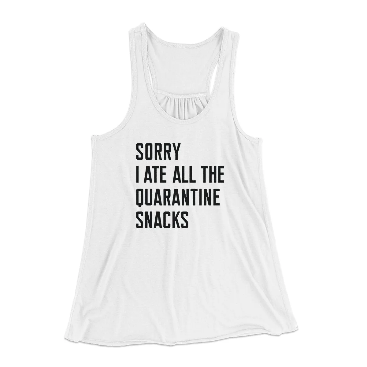 Sorry I Ate All The Quarantine Snacks Women's Flowey Tank Top